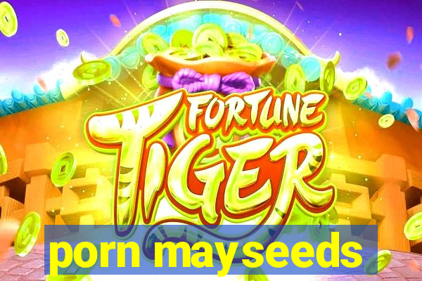 porn mayseeds